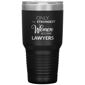 Attorney Gift for Women Lawyer Tumbler Law School Only the Strongest Women Become Lawyers Tumbler Travel Coffee Cup 30oz BPA Free