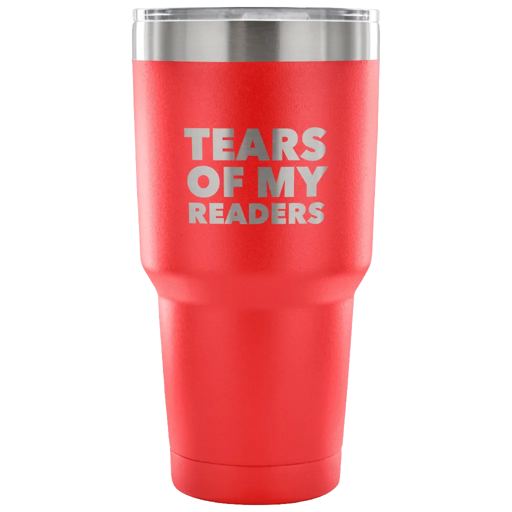 Author Gifts Tears of My Readers Tumbler Metal Mug Double Wall Vacuum Insulated Hot & Cold Travel Cup 30oz BPA Free