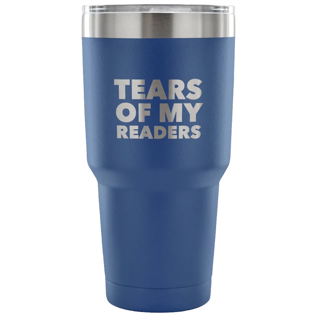 Author Gifts Tears of My Readers Tumbler Metal Mug Double Wall Vacuum Insulated Hot & Cold Travel Cup 30oz BPA Free