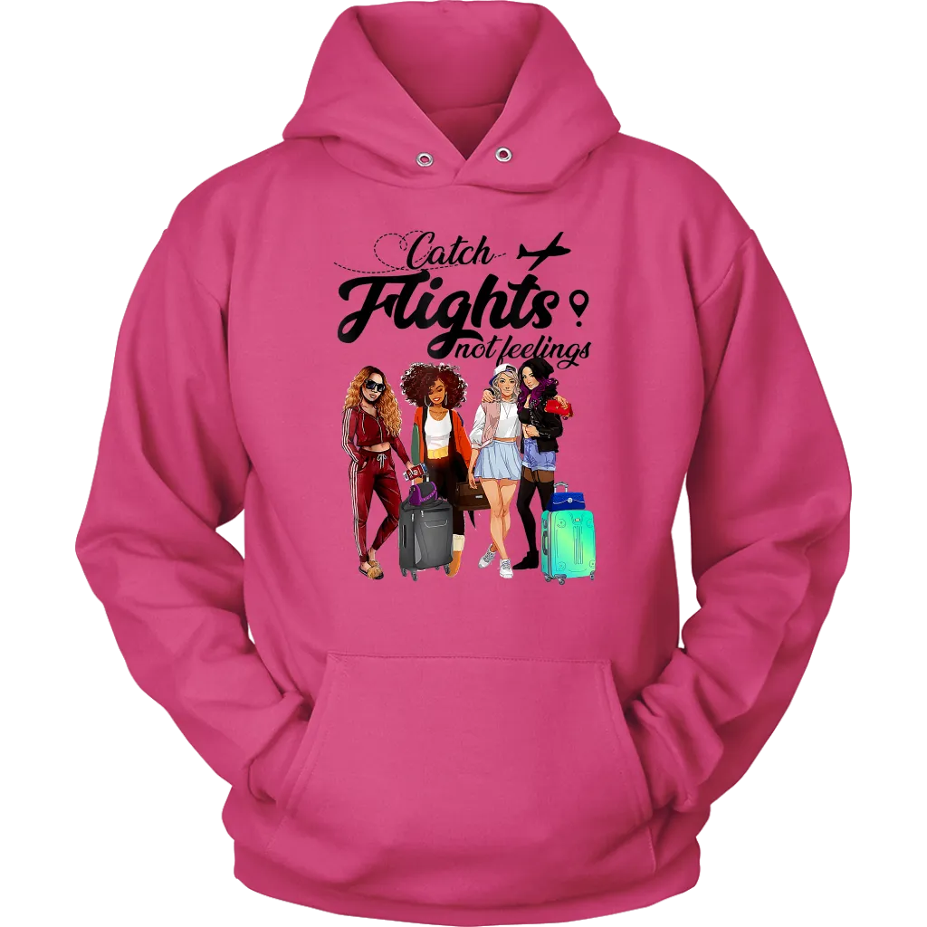 Catch Flights Not Feelings  No. 6| Travel Hoodie | Travel the World | Gifts for Her