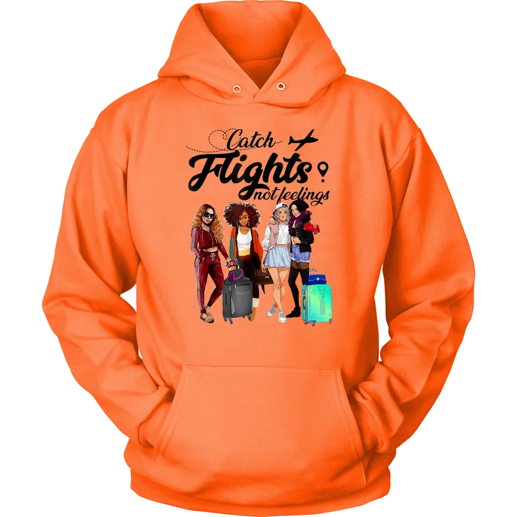 Catch Flights Not Feelings  No. 6| Travel Hoodie | Travel the World | Gifts for Her