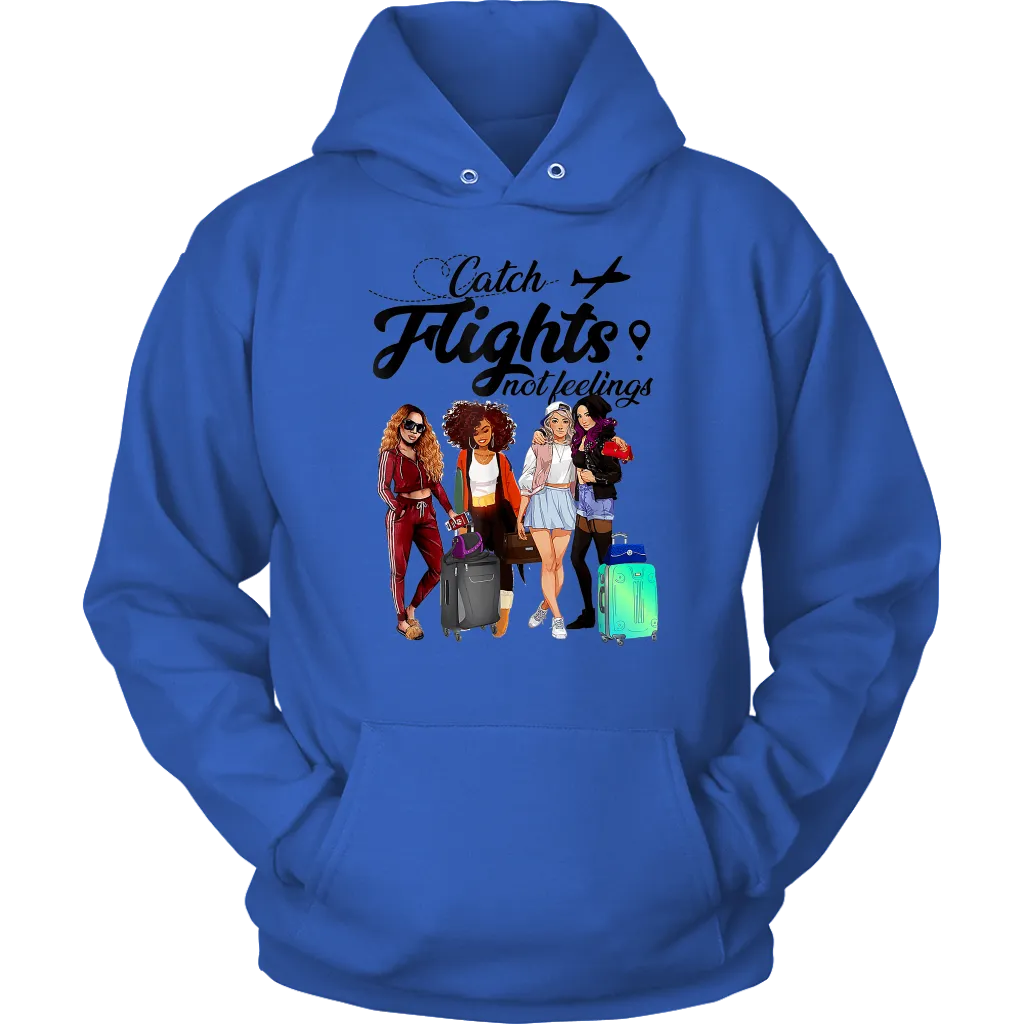 Catch Flights Not Feelings  No. 6| Travel Hoodie | Travel the World | Gifts for Her