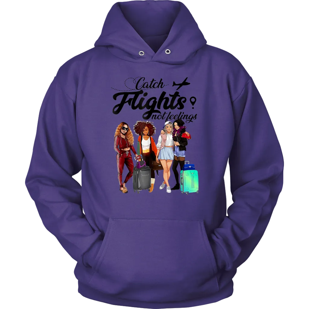Catch Flights Not Feelings  No. 6| Travel Hoodie | Travel the World | Gifts for Her