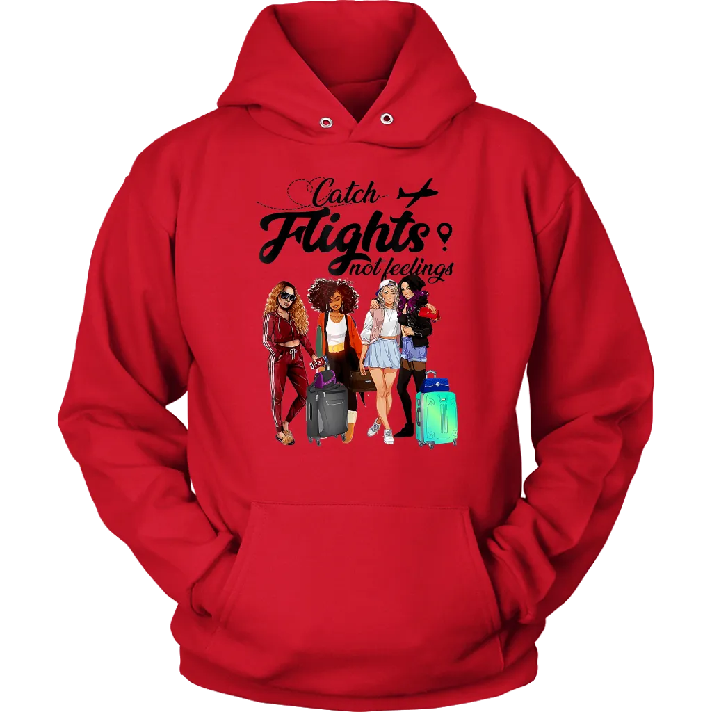 Catch Flights Not Feelings  No. 6| Travel Hoodie | Travel the World | Gifts for Her