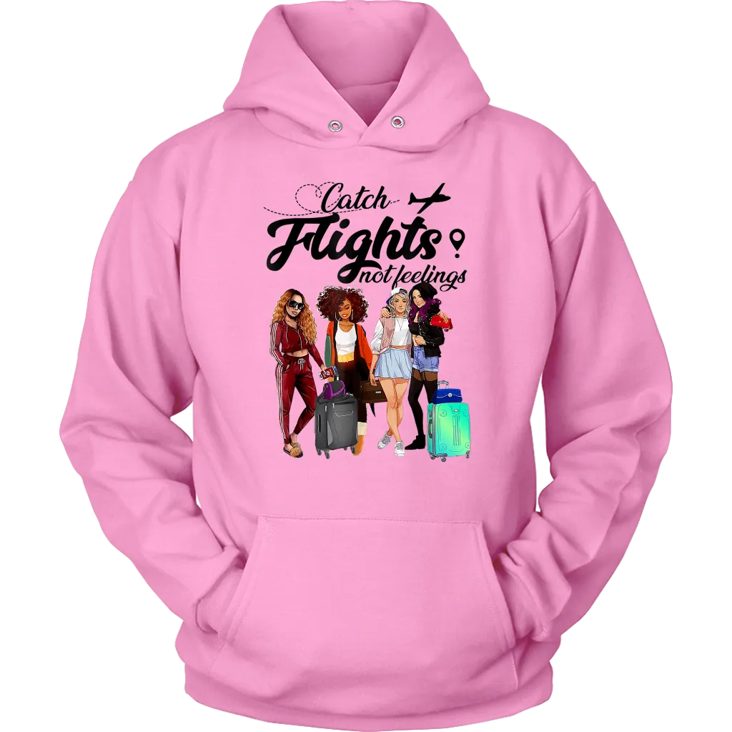 Catch Flights Not Feelings  No. 6| Travel Hoodie | Travel the World | Gifts for Her