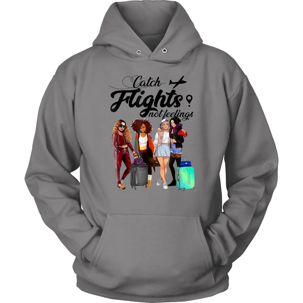 Catch Flights Not Feelings  No. 6| Travel Hoodie | Travel the World | Gifts for Her