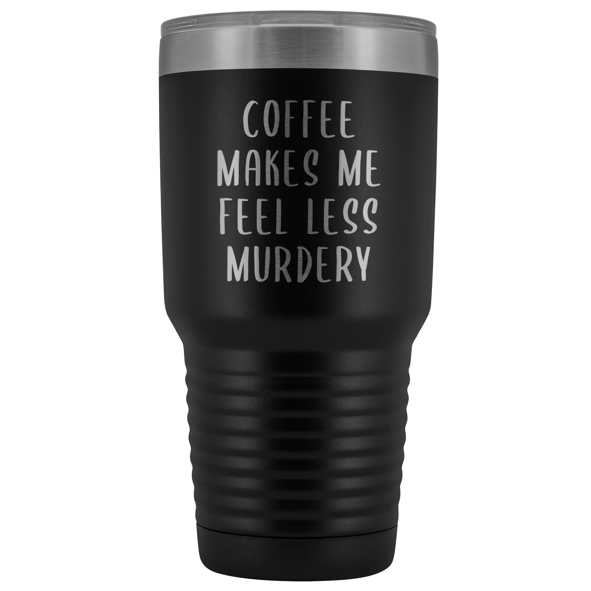 Coffee Makes Me Feel Less Murdery Tumbler Funny Office Work Coworker Gift Boss Present Metal Mug Insulated Hot Cold Travel Coffee Cup 30oz BPA Free