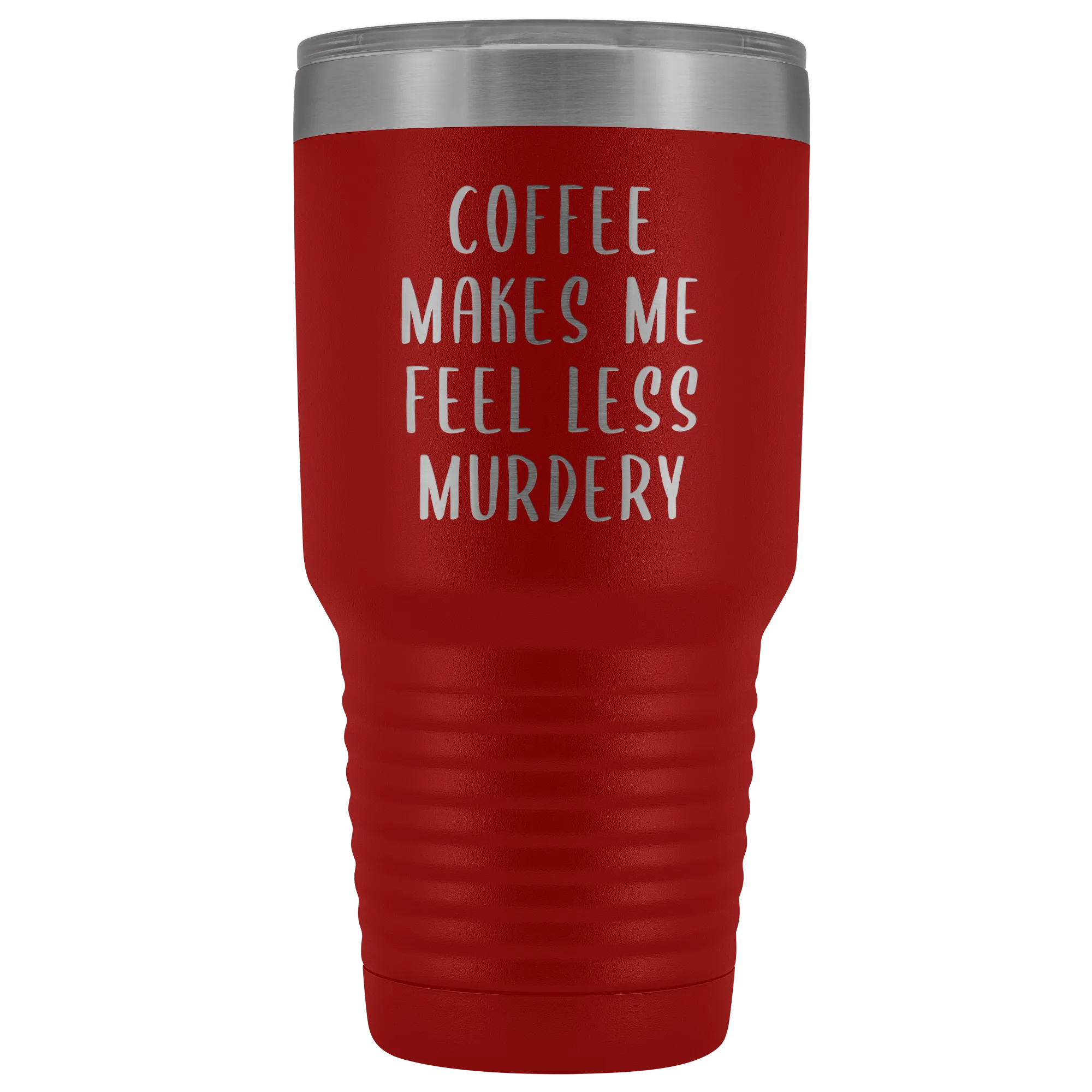 Coffee Makes Me Feel Less Murdery Tumbler Funny Office Work Coworker Gift Boss Present Metal Mug Insulated Hot Cold Travel Coffee Cup 30oz BPA Free