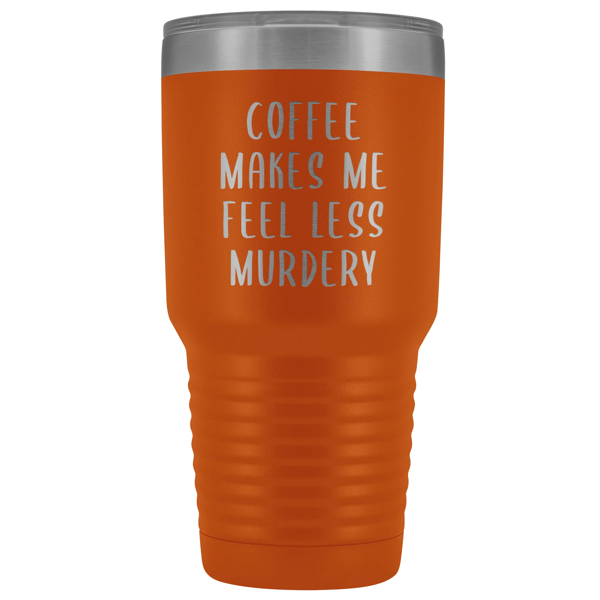 Coffee Makes Me Feel Less Murdery Tumbler Funny Office Work Coworker Gift Boss Present Metal Mug Insulated Hot Cold Travel Coffee Cup 30oz BPA Free