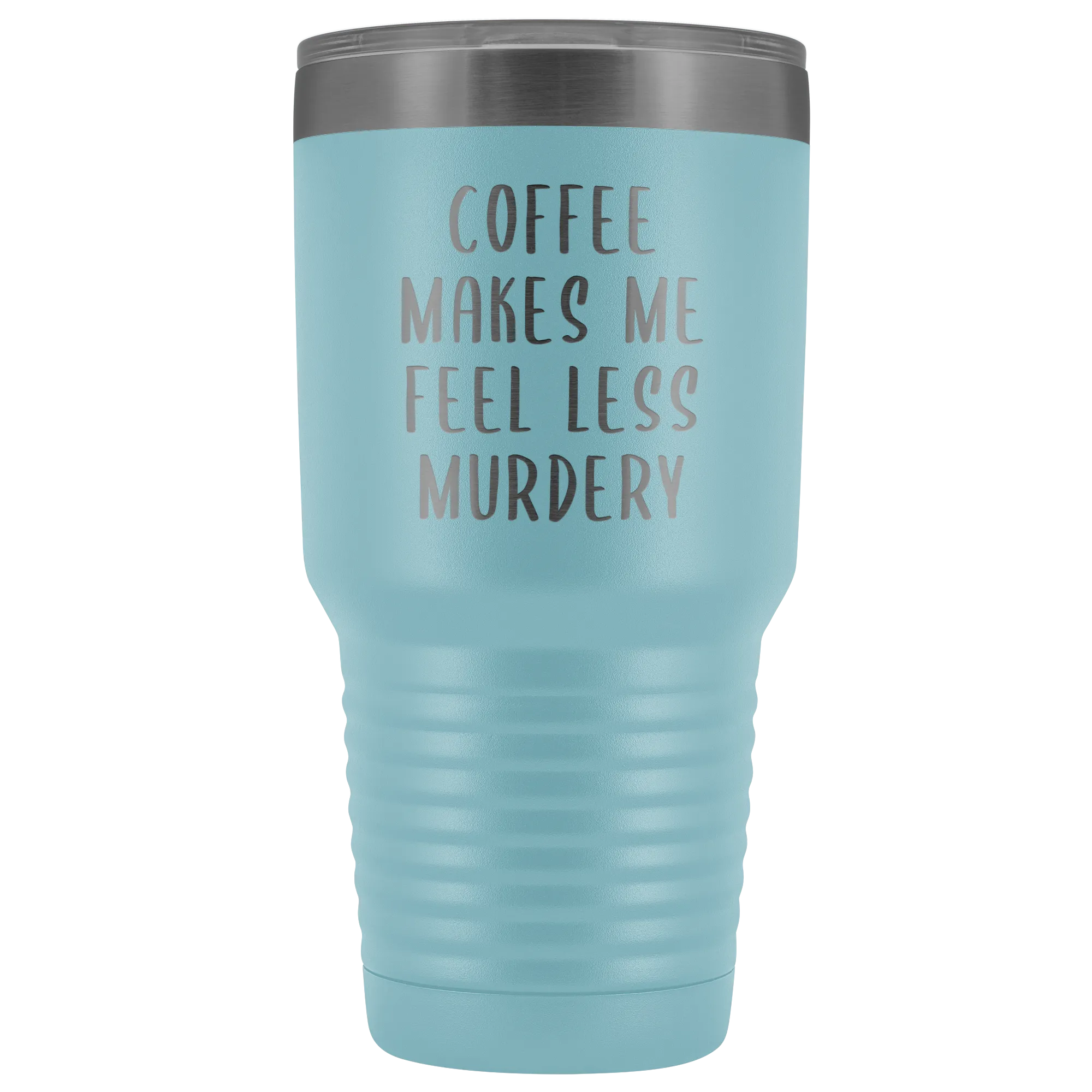 Coffee Makes Me Feel Less Murdery Tumbler Funny Office Work Coworker Gift Boss Present Metal Mug Insulated Hot Cold Travel Coffee Cup 30oz BPA Free