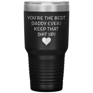 Dad Tumbler Funny Father's Day Gift Mug You are the Best Daddy Keep That Up Insulated Hot Cold Travel Coffee Cup 30oz BPA Free