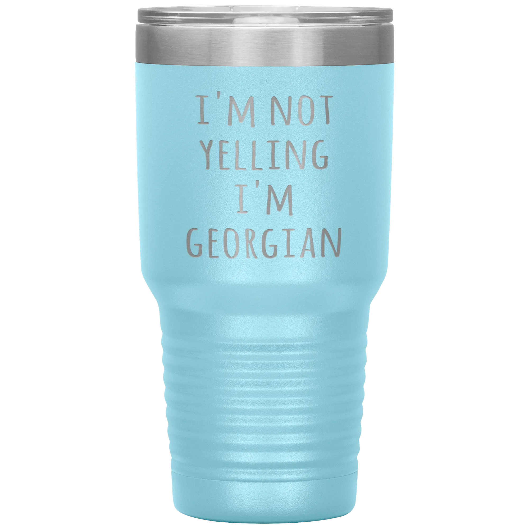 Georgia Tumbler I'm Not Yelling I'm Georgian Funny Gift Travel Coffee Cup 30oz BPA Free