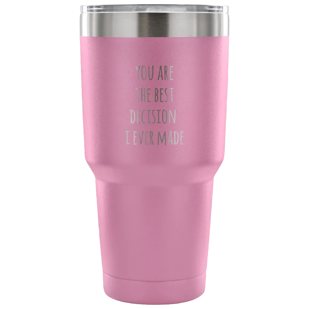 Husband Gifts Wife Gift You Are The Best Decision I Ever Made Tumbler Double Wall Vacuum Insulated Hot Cold Travel Cup 30oz BPA Free