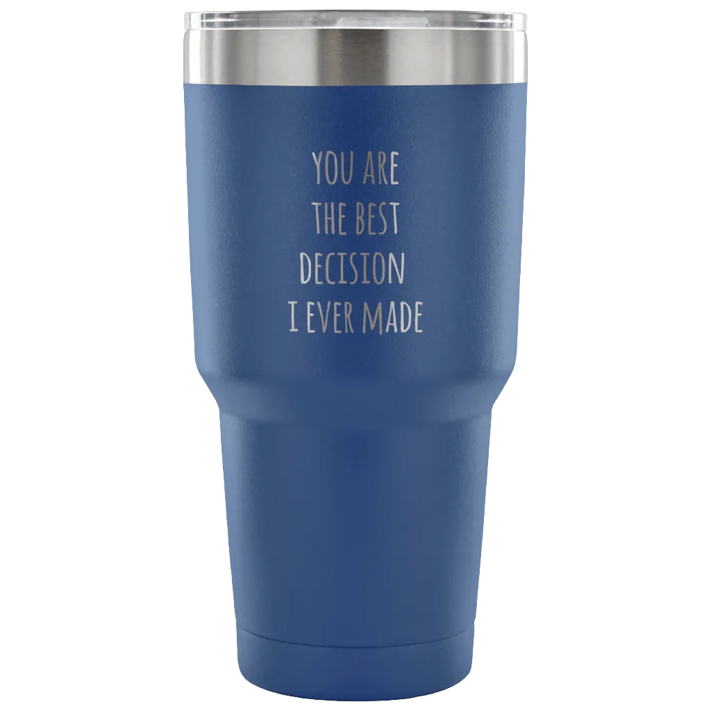 Husband Gifts Wife Gift You Are The Best Decision I Ever Made Tumbler Double Wall Vacuum Insulated Hot Cold Travel Cup 30oz BPA Free