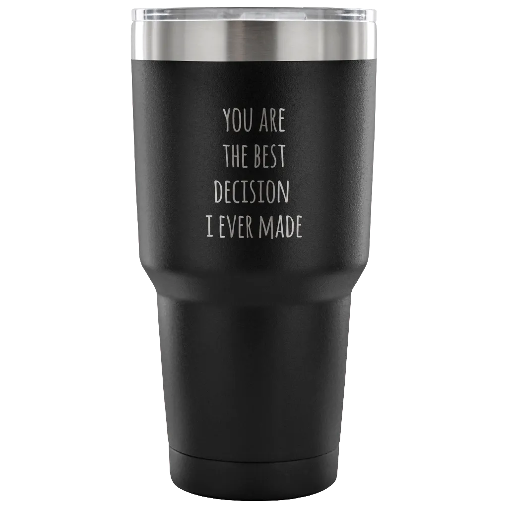 Husband Gifts Wife Gift You Are The Best Decision I Ever Made Tumbler Double Wall Vacuum Insulated Hot Cold Travel Cup 30oz BPA Free
