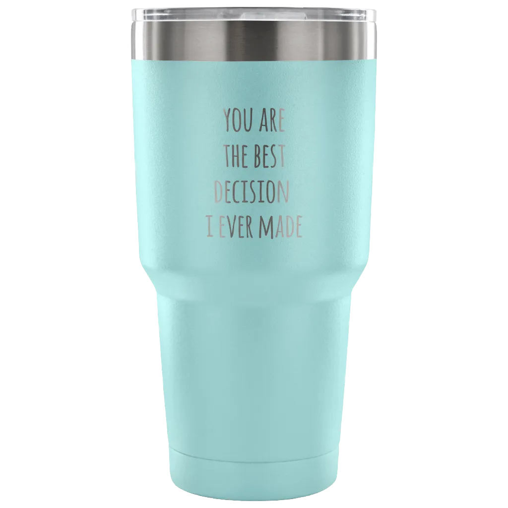 Husband Gifts Wife Gift You Are The Best Decision I Ever Made Tumbler Double Wall Vacuum Insulated Hot Cold Travel Cup 30oz BPA Free