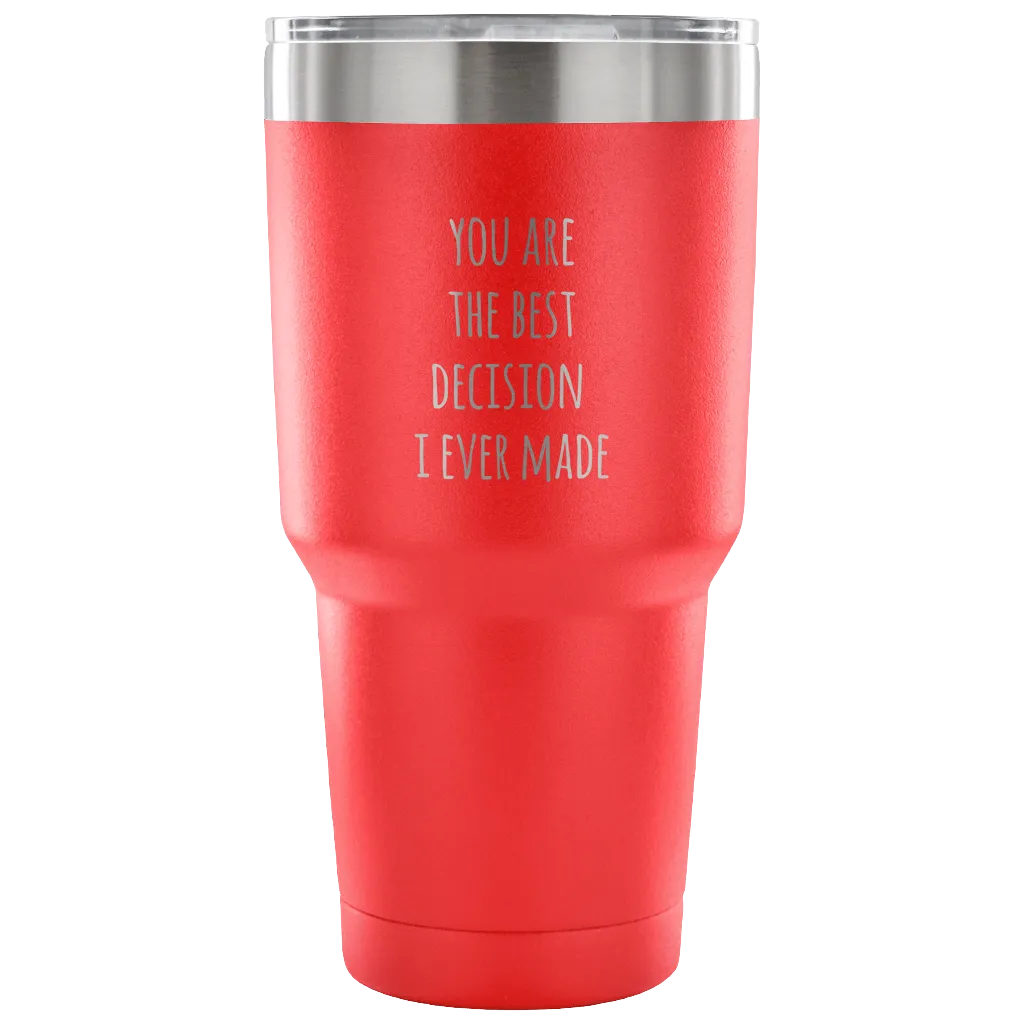 Husband Gifts Wife Gift You Are The Best Decision I Ever Made Tumbler Double Wall Vacuum Insulated Hot Cold Travel Cup 30oz BPA Free