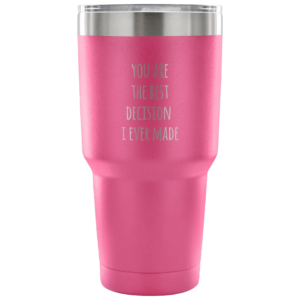 Husband Gifts Wife Gift You Are The Best Decision I Ever Made Tumbler Double Wall Vacuum Insulated Hot Cold Travel Cup 30oz BPA Free