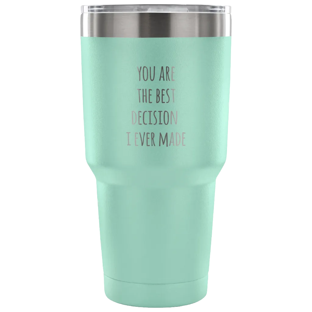 Husband Gifts Wife Gift You Are The Best Decision I Ever Made Tumbler Double Wall Vacuum Insulated Hot Cold Travel Cup 30oz BPA Free