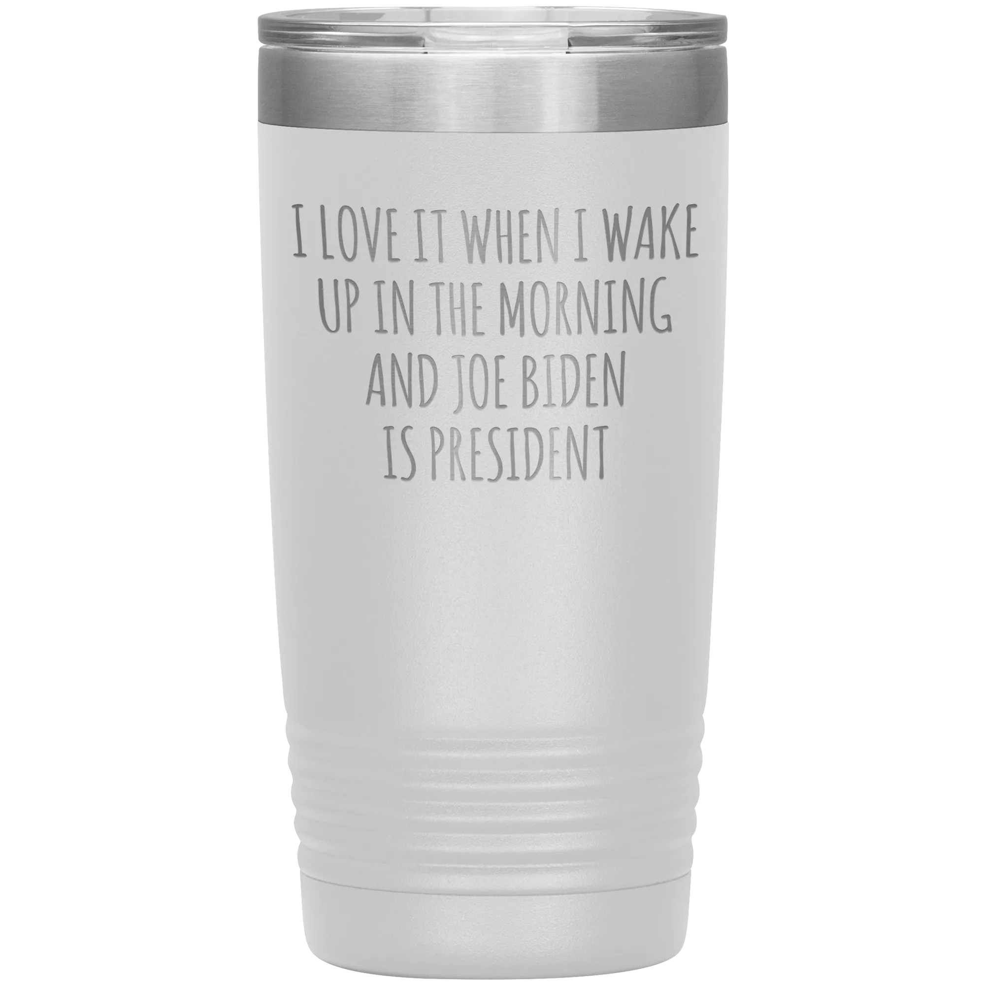 I Love it When I Wake Up in the Morning and Joe Biden is President Tumbler Insulated Travel Democrat Coffee Cup 20oz BPA Free
