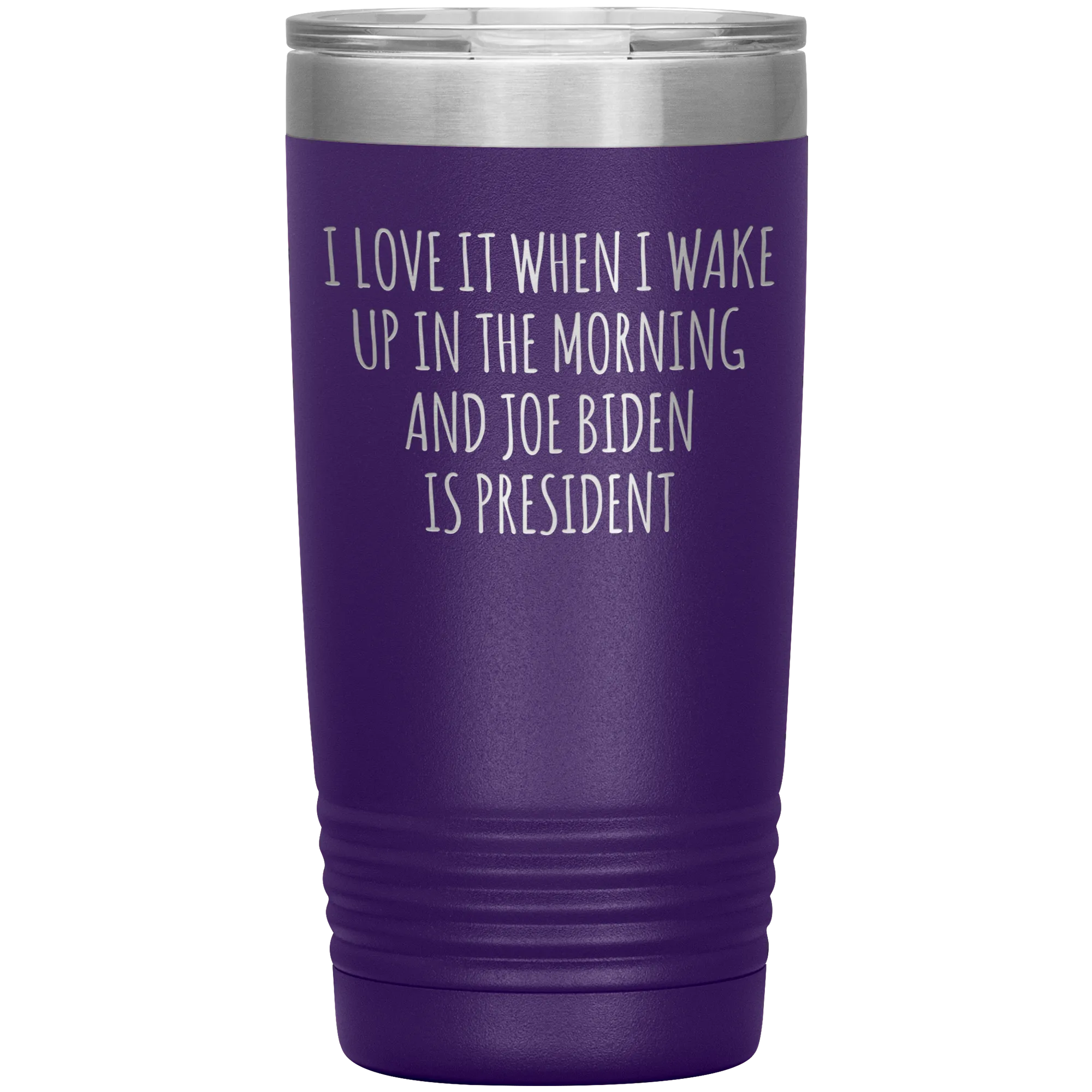 I Love it When I Wake Up in the Morning and Joe Biden is President Tumbler Insulated Travel Democrat Coffee Cup 20oz BPA Free