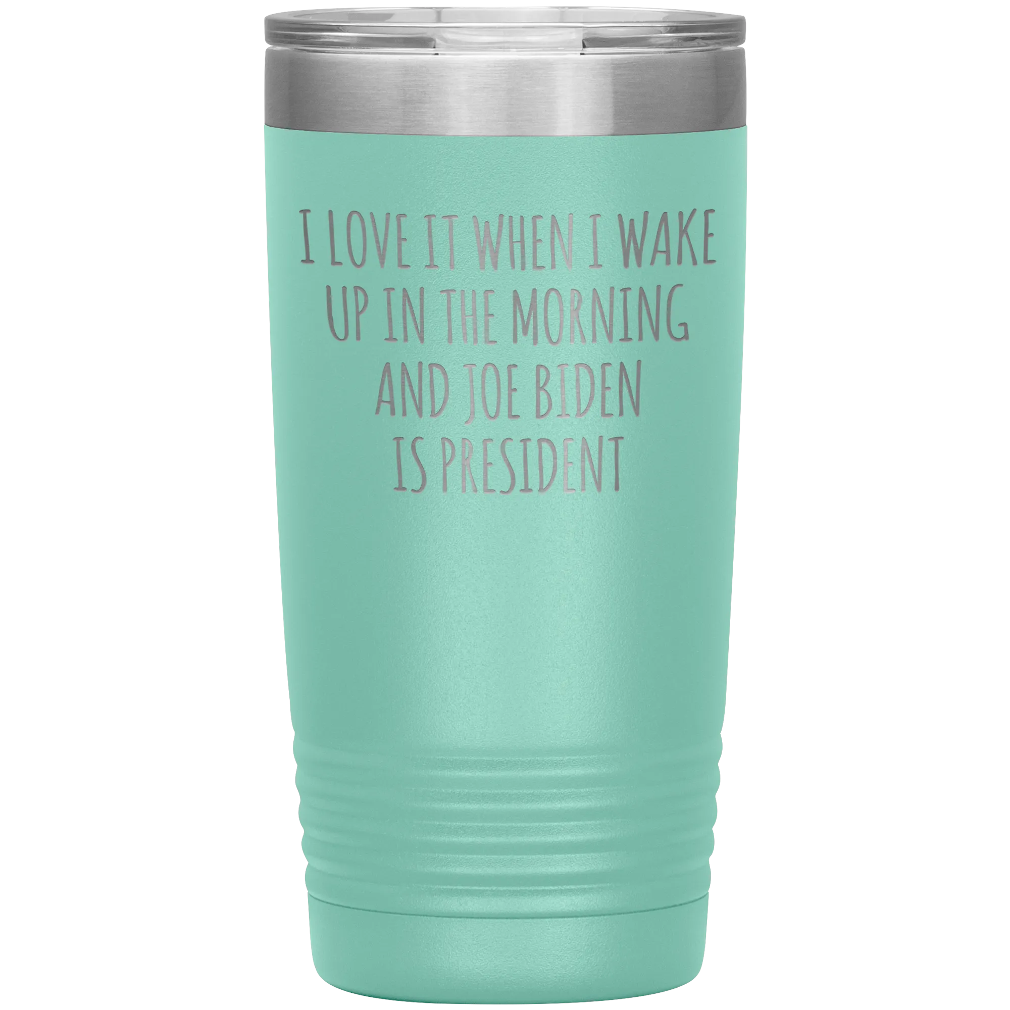 I Love it When I Wake Up in the Morning and Joe Biden is President Tumbler Insulated Travel Democrat Coffee Cup 20oz BPA Free