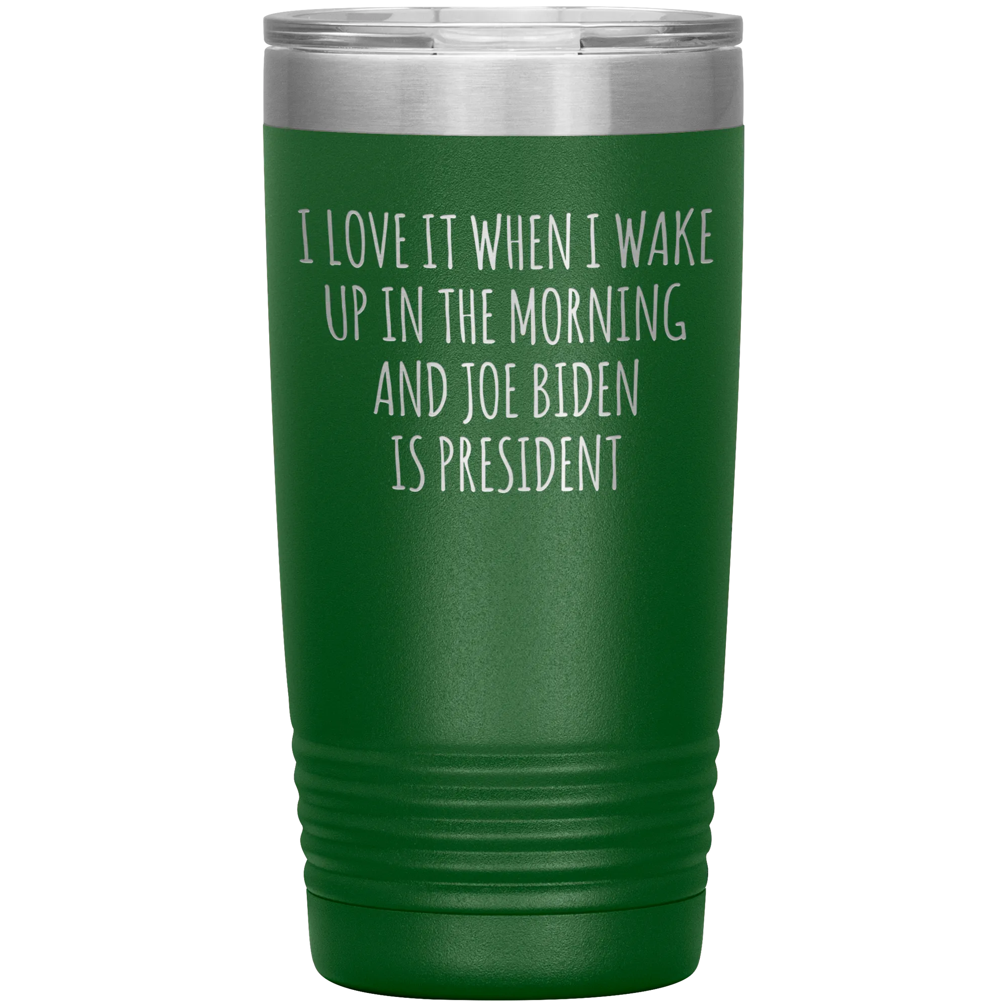 I Love it When I Wake Up in the Morning and Joe Biden is President Tumbler Insulated Travel Democrat Coffee Cup 20oz BPA Free