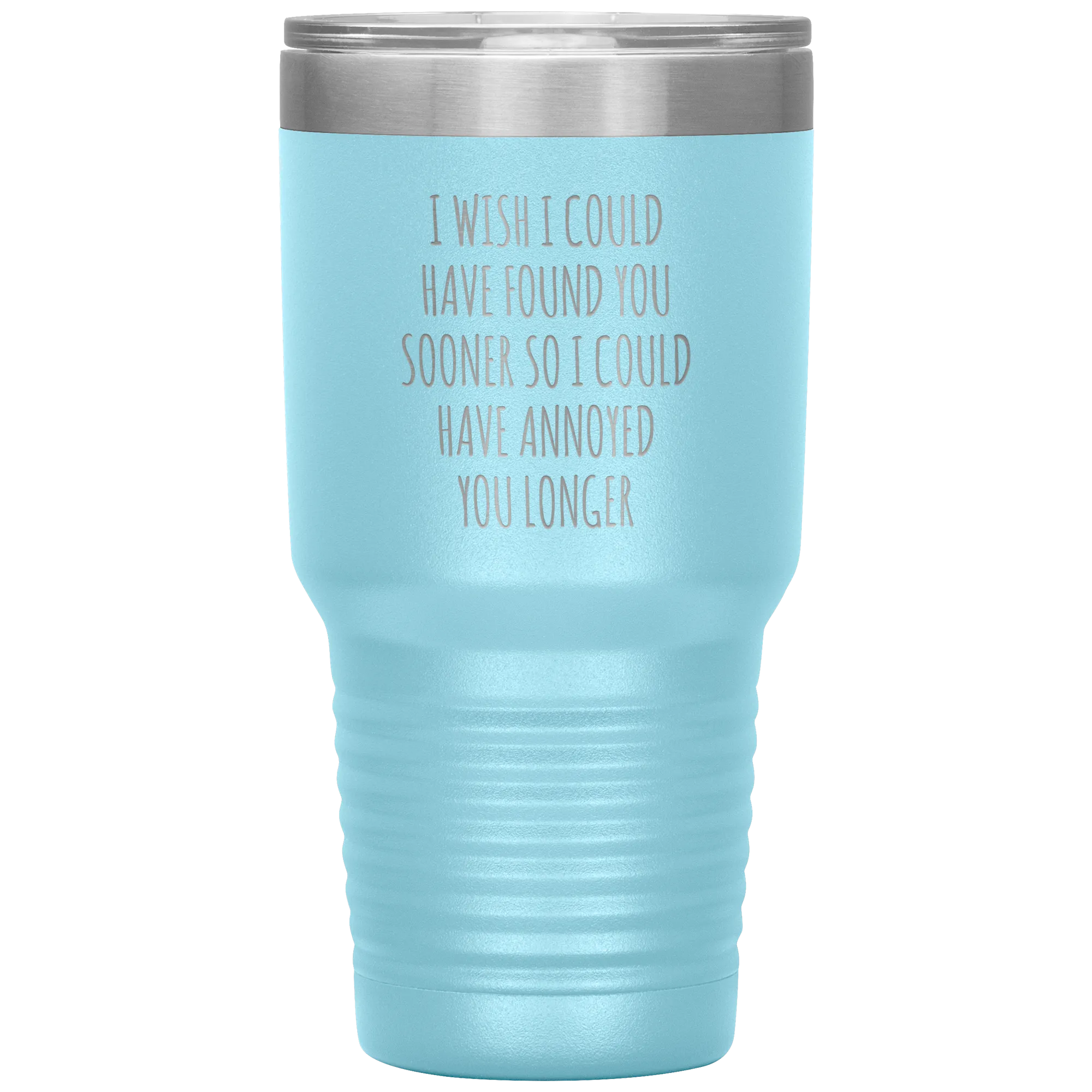I Wish I Could Have Found You Sooner Tumbler Funny Travel Coffee Cup 30oz BPA Free