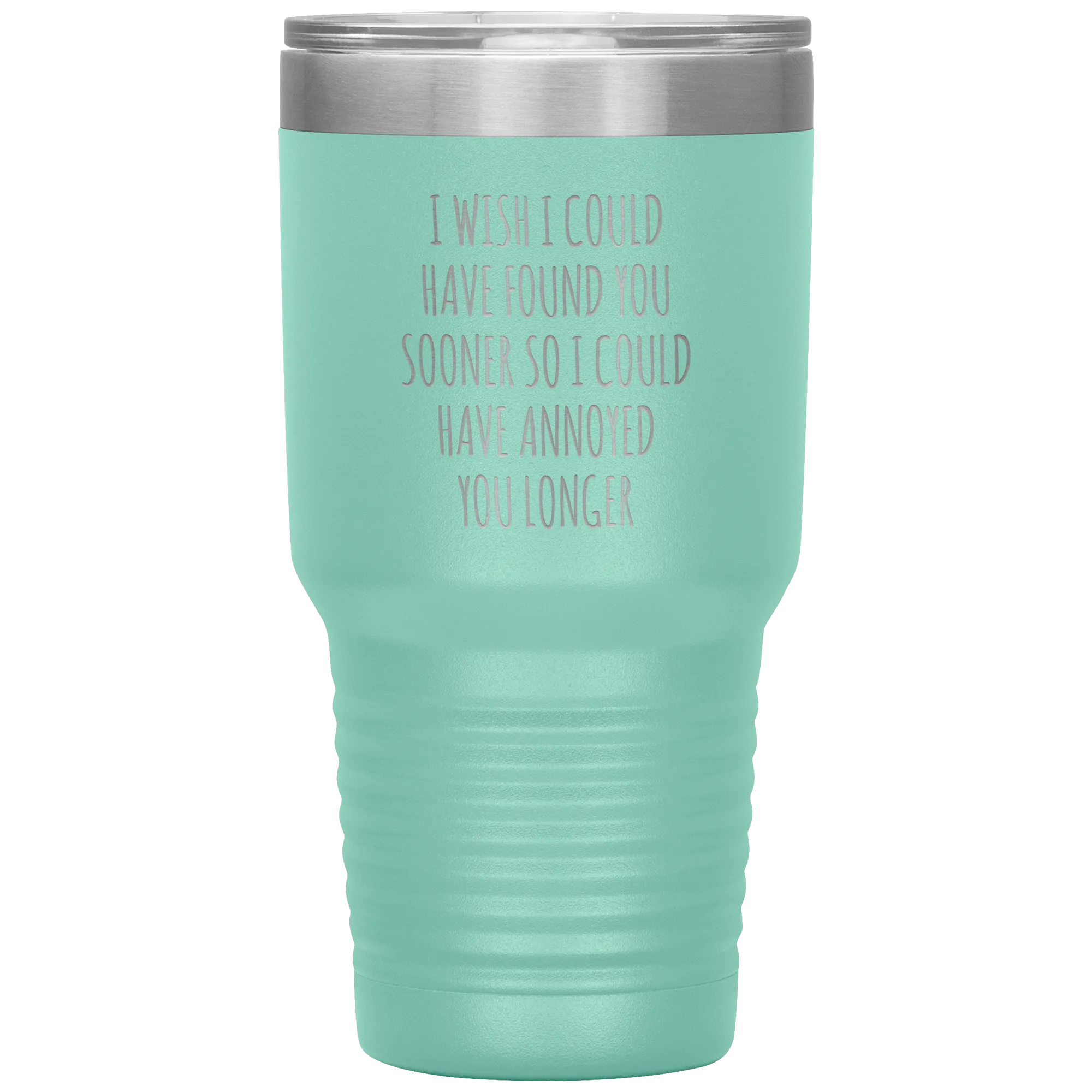 I Wish I Could Have Found You Sooner Tumbler Funny Travel Coffee Cup 30oz BPA Free
