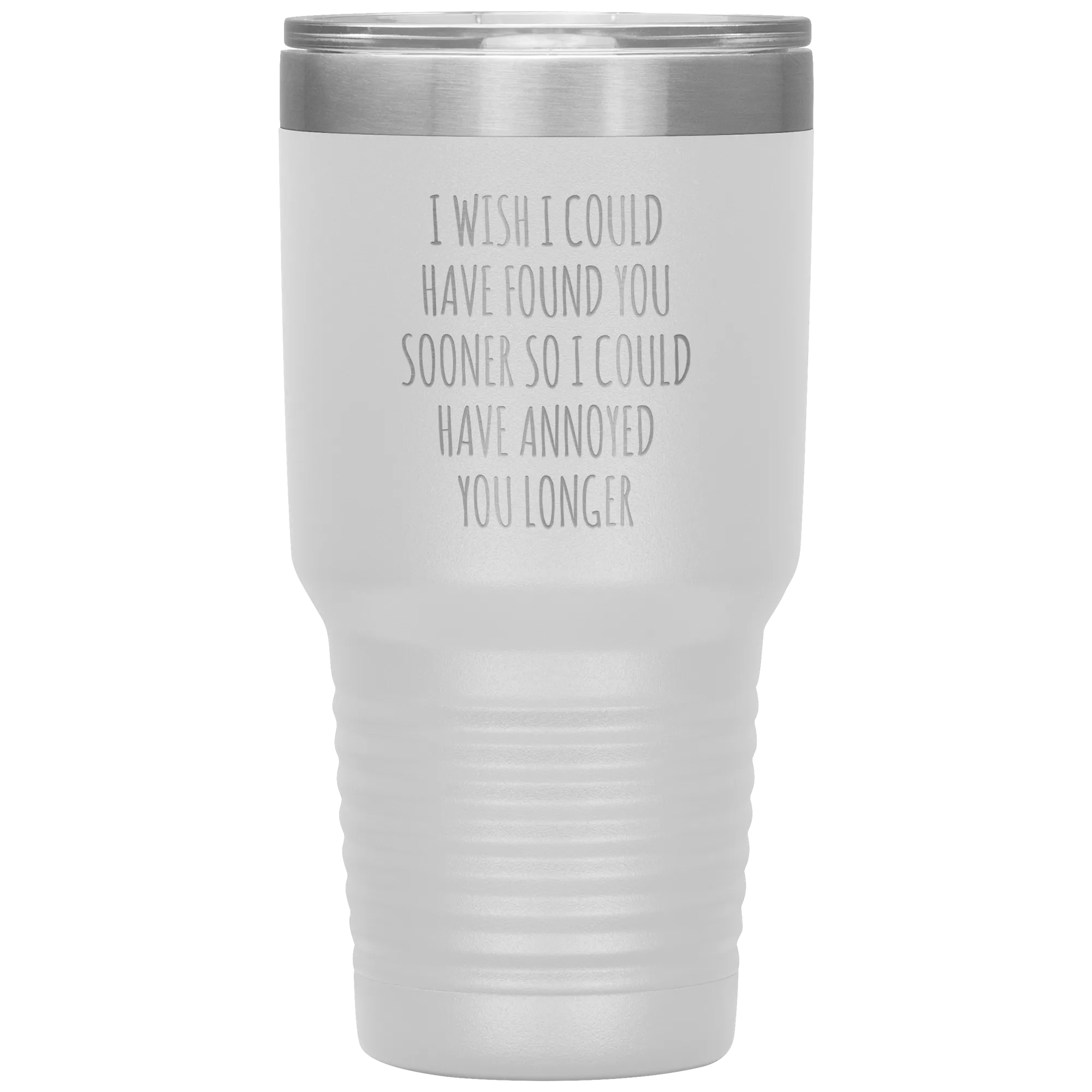 I Wish I Could Have Found You Sooner Tumbler Funny Travel Coffee Cup 30oz BPA Free