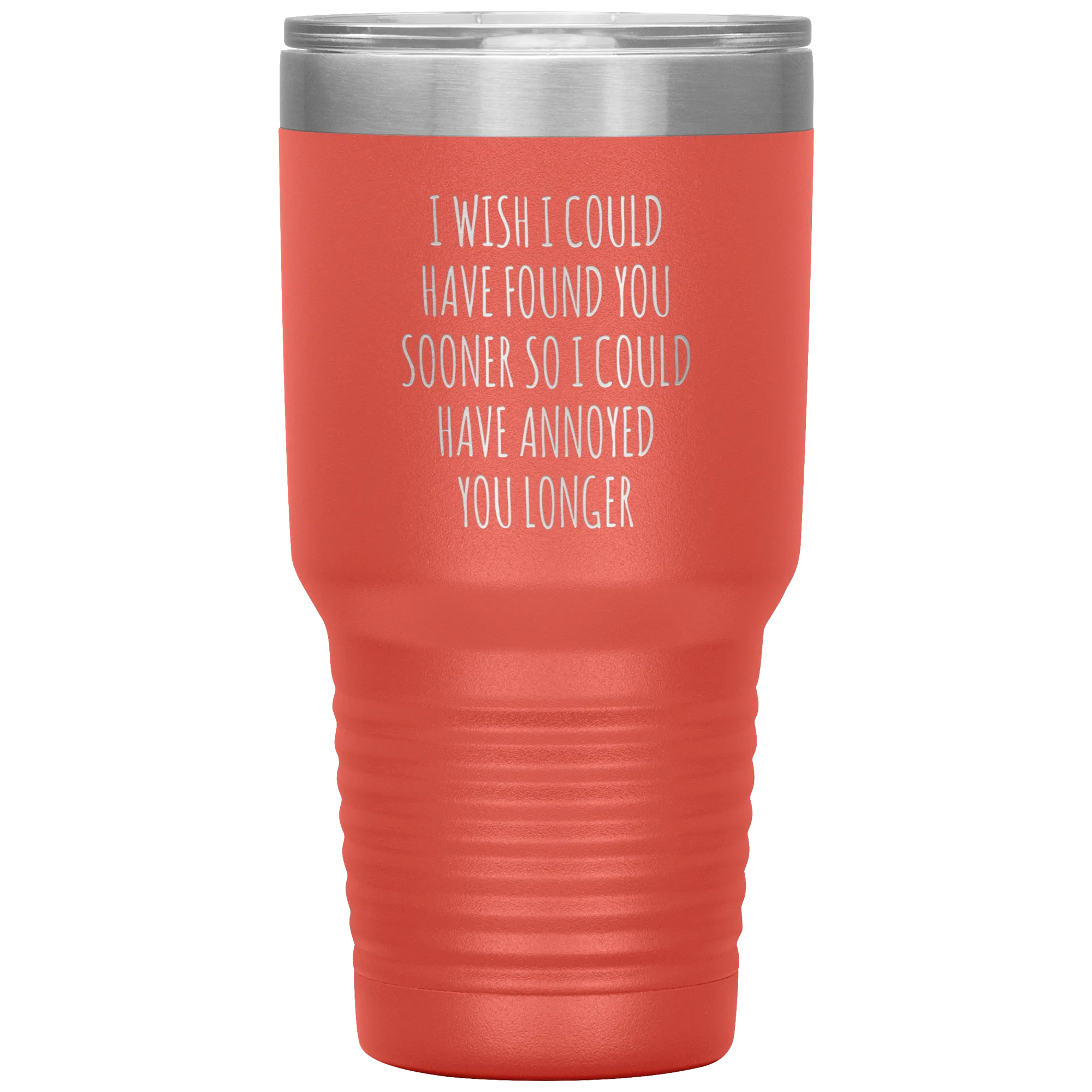 I Wish I Could Have Found You Sooner Tumbler Funny Travel Coffee Cup 30oz BPA Free