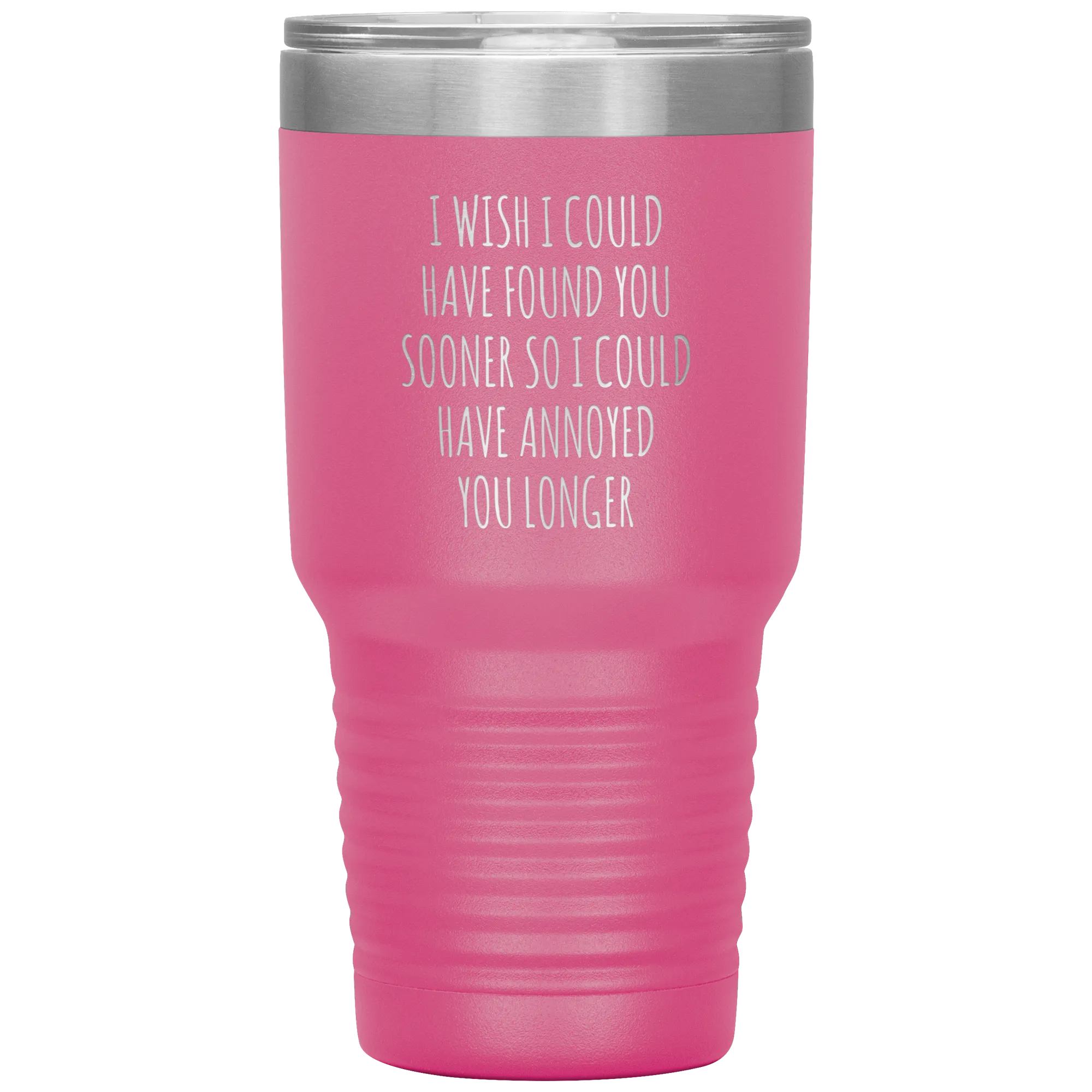 I Wish I Could Have Found You Sooner Tumbler Funny Travel Coffee Cup 30oz BPA Free