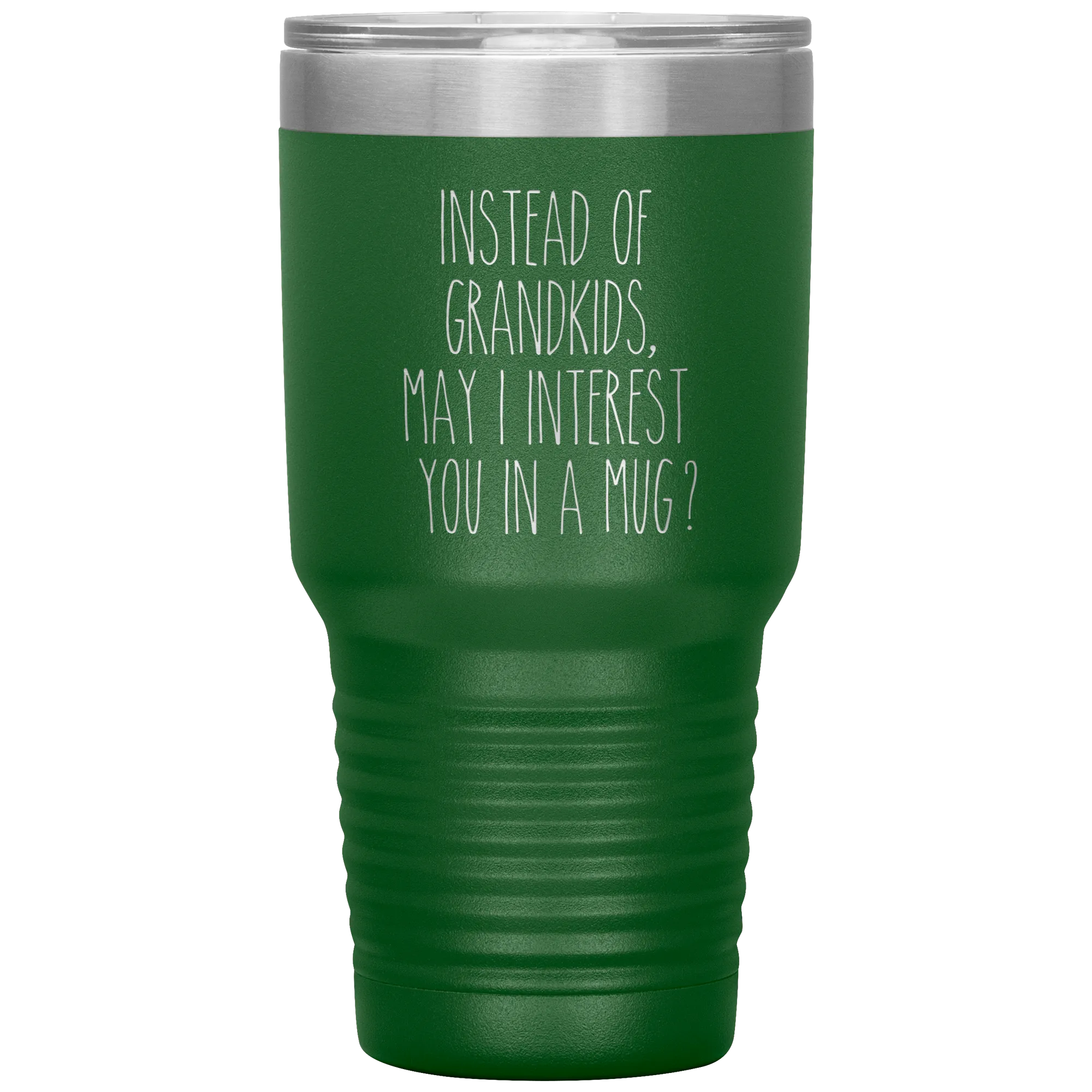 Instead of Grandkids May I Interest You in a Mug Tumbler Travel Coffee Cup 30oz BPA Free
