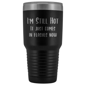 Menopause Gift Menopause Mug Hot Flash Relief I'm Still Hot it Just Comes in Flashes Now Funny Metal Mug Insulated Hot Cold Travel Coffee Cup 30oz BPA Free