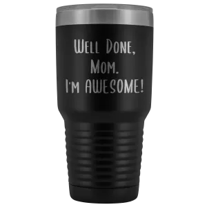 Mothers Day Gifts for Mom Well Done Mom I'm Awesome Tumbler Funny Mother's Day Metal Mug Insulated Hot Cold Travel Coffee Cup 30oz BPA Free