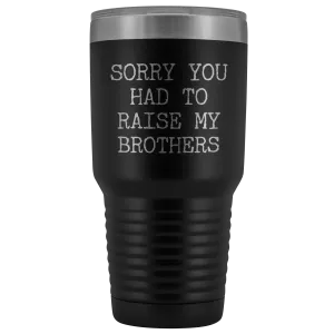 Mugs for Mom Mother's Day Gifts from Son Daughter Sorry You Had to Raise My Brothers Tumbler Mug Insulated Travel Coffee Cup 30oz BPA Free