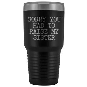 Mugs for Mom Mother's Day Gifts from Son Daughter Sorry You Had to Raise My Sister Tumbler Mug Insulated Travel Coffee Cup 30oz BPA Free