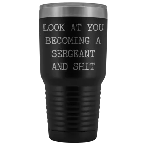 Police Sergeant Congratulations Gift Military Look at You Becoming a Sergeant Tumbler Metal Mug Insulated Hot Cold Travel Coffee Cup 30oz BPA Free