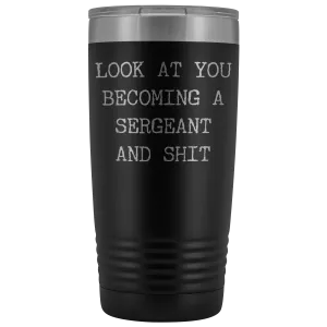 Police Sergeant Congratulations Gift Military Look at You Becoming a Sergeant Tumbler Mug Insulated Hot Cold Travel Coffee Cup 20oz BPA Free
